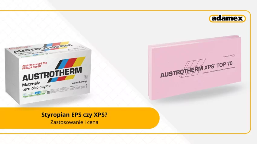 Styropian EPS czy XPS? Porównanie, zastosowanie i cena Styropian EPS czy XPS? Porównanie, zastosowanie i cena